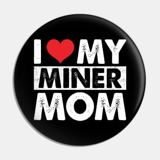 I Love My Miner Mom Pin