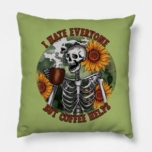 I Hate Everyone But Coffee Helps Pillow