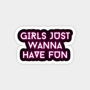 Girls just wanna have fun Magnet