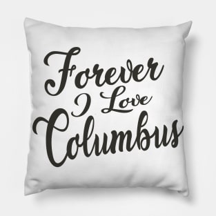 Forever i love Columbus Pillow