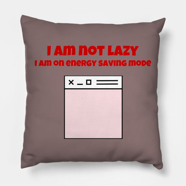 I am not lazy I am on energy saving mode Pillow by Byreem