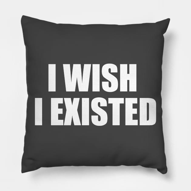 I Wish I Existed (Two Lines) Pillow by neememes