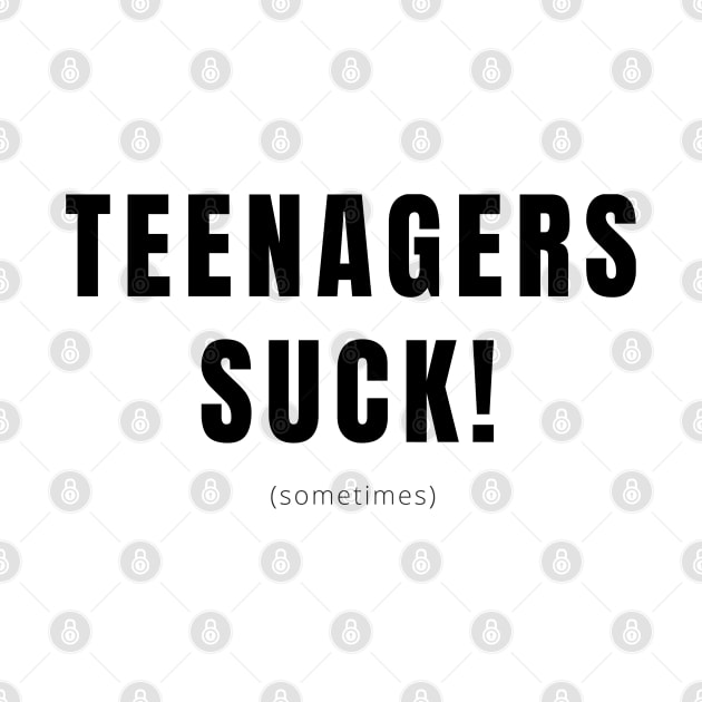 Funny Teenagers Suck (Sometimes) Especially for Parents of Teens by tnts