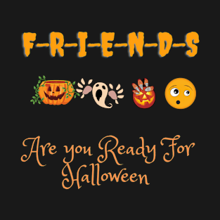 Friends Are you Ready For Halloween T-shirt Fancy funny Halloween Tee T-Shirt