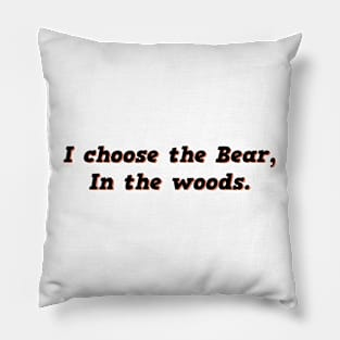 I Choose the Bear In The Woods Sarcasm Pillow