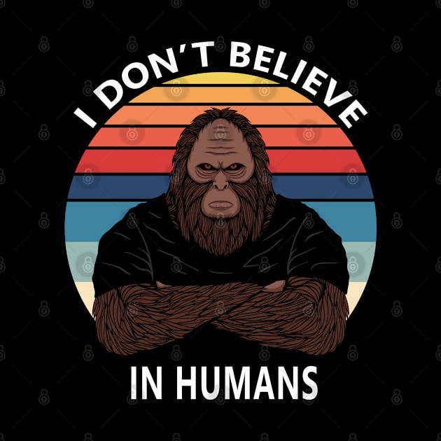 I Don't Believe In Humans Vintage Sunset Bigfoot Sasquatch by merchlovers