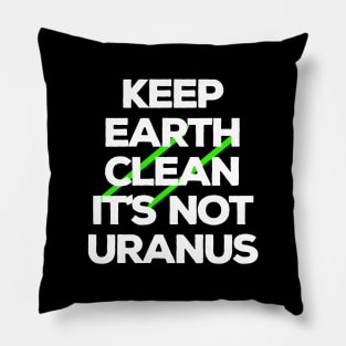 Keep Earth Clean It's Not Uranus Pillow