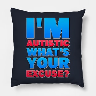 I'm Autistic, What's Your Excuse! Pillow