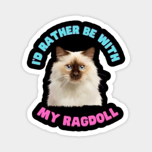 Ragdoll Cat, I'd rather be with my Ragdoll Magnet