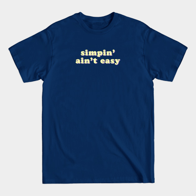 Discover Simpin' Ain't Easy - Simp - T-Shirt