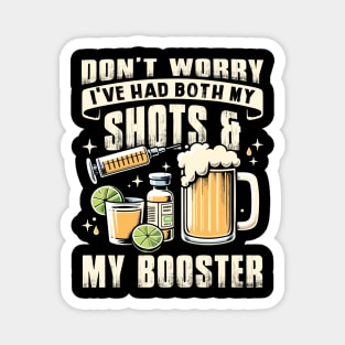 Beer Don't Worry I've Had Both My Shots And My Booster Magnet