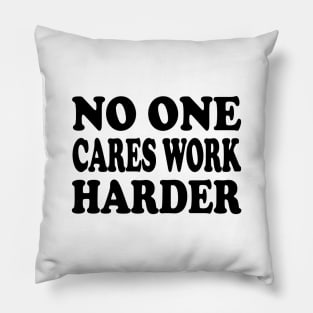 No One Cares Work Harder - Motivational Words Pillow