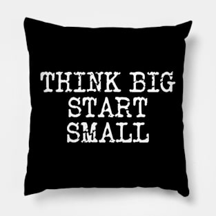 Think Big Start Small Pillow