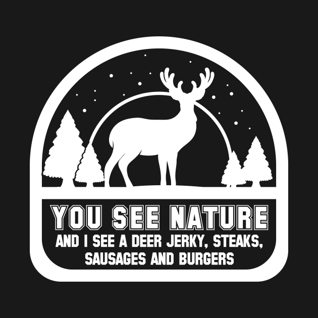 Hunting You See Nature And I See A Deer | Extreme Hunting | Hunting Gifts For Deer Hunter by johnii1422