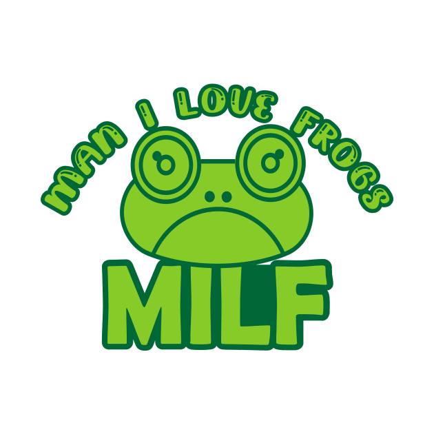 Man I Love Frogs - MILF - funny frog by Salahboulehoual