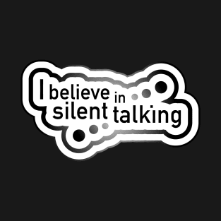 I believe in silent talking T-Shirt