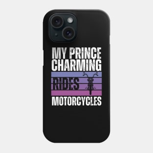 My Prince Charming Rides Motorcycles Phone Case