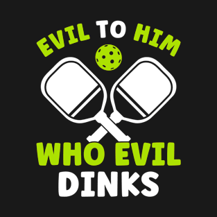 Pickleball Player Evil To Him Pickleball Men Women T-Shirt T-Shirt