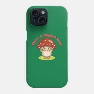 have a magical day (magic mushroom) Phone Case