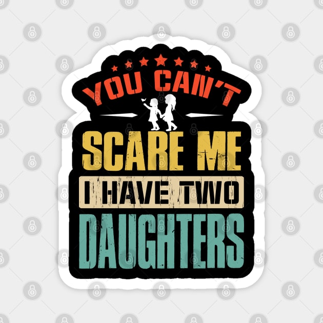 You Can't Scare Me I Have Two Daughters Magnet by eyelashget