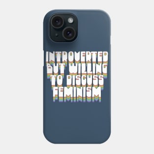 Introverted But Willing To Discuss Feminism Phone Case