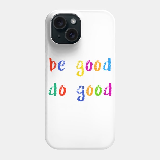 be good do good Phone Case by NSFWSam