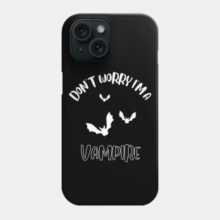 Don't Worry I'm A Vampire Phone Case