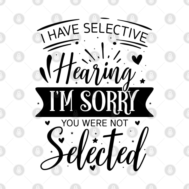 i have selective hearing you were not selected by store anibar