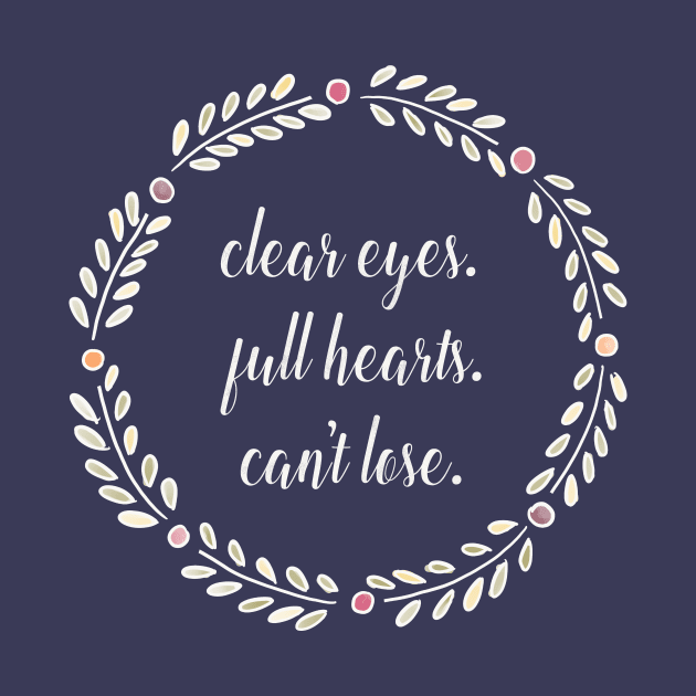 Clear Eyes Full Hearts Can't Lose by nerdydesigns