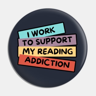 I WORK TO SUPPORT MY READING ADDICTION Pin