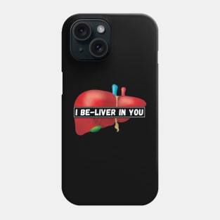 I Be-Liver in you Phone Case