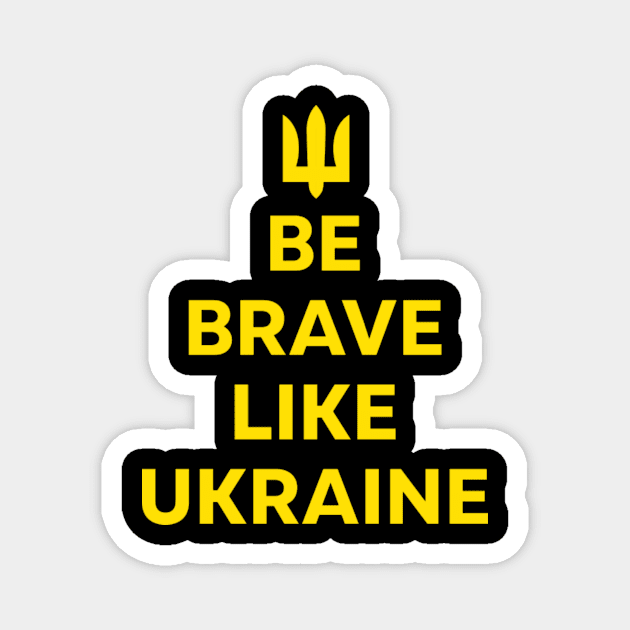 Be Brave Like Ukraine Magnet by meldypunatab