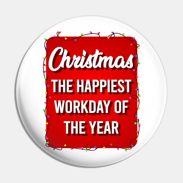 Christmas The Happiest Workday Of The Year Pin by GraphicsGarageProject