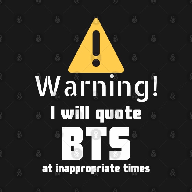 Warning I will quote BTS at inappropriate times by DennisMcCarson