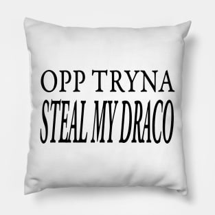 OPP TRYNA STEAL MY DRACO Pillow