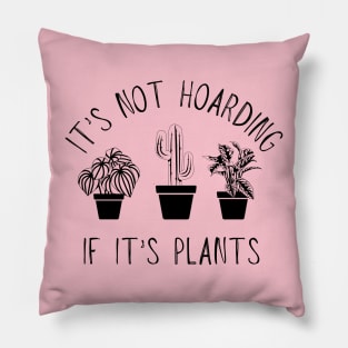 It'S Not Hoarding If It'S Plants Pillow