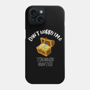 Don't Worry I'm A Treasure Hunter Phone Case