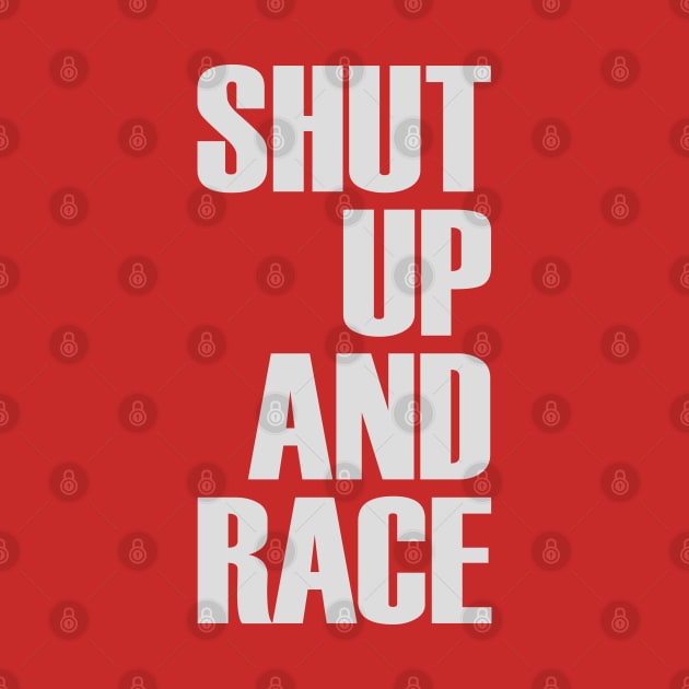 Shut Up And Race by OrangeCup