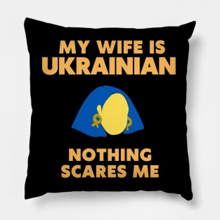 my wife is Ukrainian, nothing  scares me Pillow