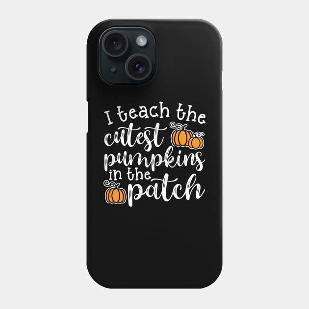 I Teach The Cutest Pumpkins In The Patch Halloween Fall Autumn Teacher Cute Phone Case by GlimmerDesigns