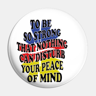 to be so strong that nothing can disturb your peace of mind Pin