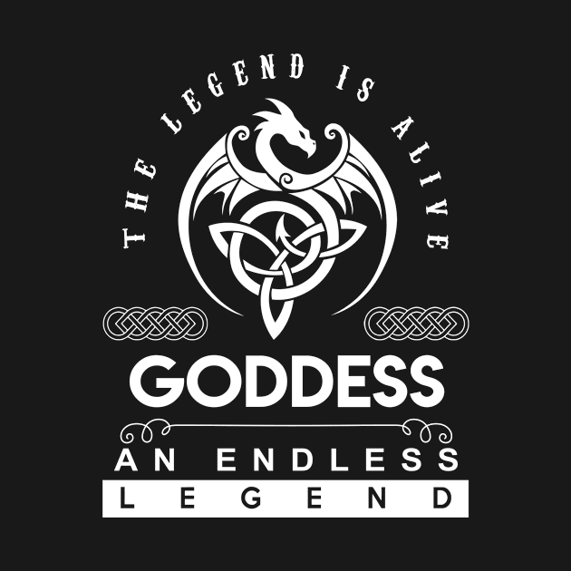 Goddess Name T Shirt - The Legend Is Alive - Goddess An Endless Legend Dragon Gift Item by riogarwinorganiza