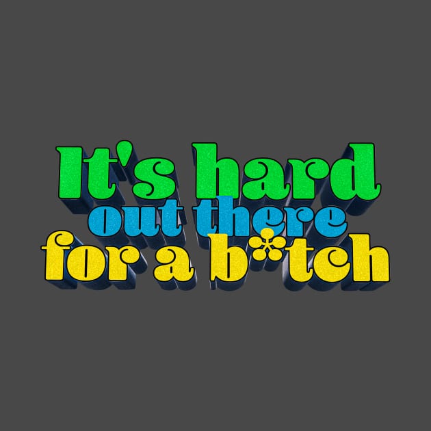 It's Hard Out There for a B*tch - J. Rogan Podcast Quote by Ina