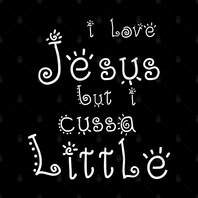 I Love Jesus but I Cuss a Little Shirt-Vintage with Saying by Johner_Clerk_Design