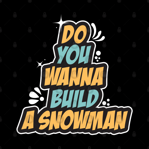 Do You Wanna Build A Snowman - Cute Winter by Geminiguys