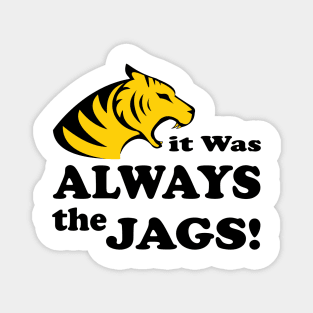 it was always the jags Magnet