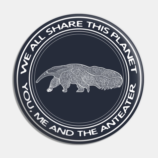 Anteater - We All Share This Planet - meaningful animal design Pin by Green Paladin