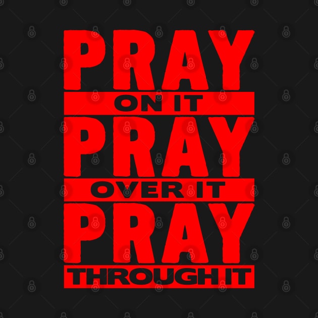 Pray On It Pray Over It Pray Through It by Plushism