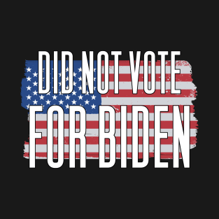 Did Not Vote For Biden - Anti President T-Shirt