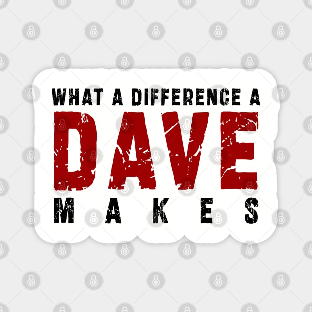 What A Difference A Dave Makes: Funny newest design for dave lover. Magnet by Ksarter